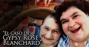 "EL CASO DE GYPSY ROSE BLANCHARD"