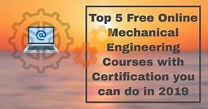 Top 5 Free Online Mechanical Engineering Courses with Certification you can do in 2019