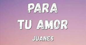 Juanes - Para Tu Amor (Lyrics/Letra)