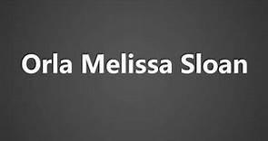 How To Pronounce Orla Melissa Sloan