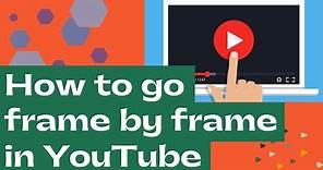 How to Go Frame by Frame in YouTube? {Easiest Method}