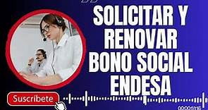 Pasos para Solicitar y Renovar Bono Social Endesa