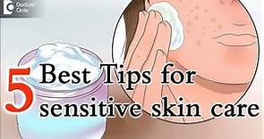 5 tips for caring sensitive skin, especially on face - Dr. Aruna Prasad