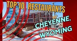 Top 10 Restaurants in Cheyenne ,Wyoming