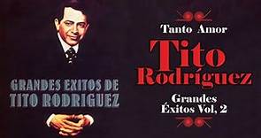 Tanto Amor - Tito Rodríguez - Grandes Éxitos Volumen 2 | Boleros