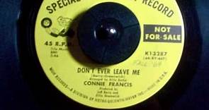 DON'T EVER LEAVE ME Connie Francis Produced by Ellie Greenwich and Jeff Barry
