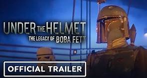 Under the Helmet: The Legacy of Boba Fett - Official Trailer (2021)