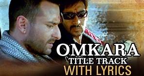 Omkara (Lyrical Full Song) | Ajay Devgn, Saif Ali Khan, Vivek Oberoi & Kareena Kapoor