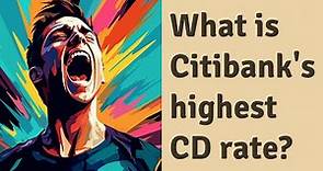 What is Citibank's highest CD rate?