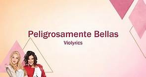Violetta | Peligrosamente Bellas (lyrics)