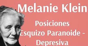 Melanie Klein, Posicion Esquizo Paranoide - Posición Depresiva