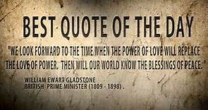 Quote of the day William Gladstone : "The love of power and the power of love...