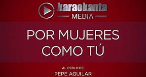 Karaokanta - Pepe Aguilar - Por mujeres como tú