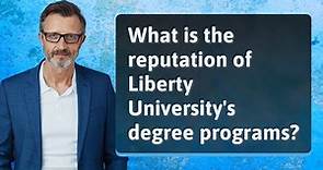 What is the reputation of Liberty University's degree programs?