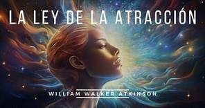 La Ley de la Atracción de William Walker Atkinson - Audiolibro Completo en Español