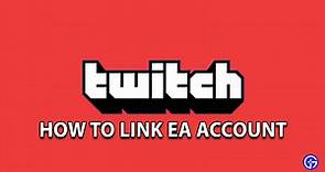 How To Connect EA Account To Twitch - Gamer Tweak