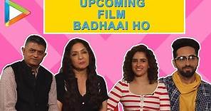 Badhaai Ho Full Cast Interview | Ayushmann Khurrana | Neena Gupta | Sanya Malhotra | Gajraj Rao