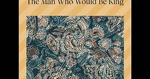 The Man Who Would Be King – Rudyard Kipling (Full Classic Audiobook)