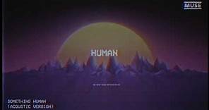 MUSE - Something Human (Acoustic) [Official Lyric Video]