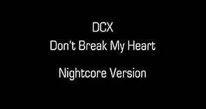 DCX - Don't Break My Heart (Nightcore Version)