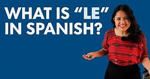 "LE" in Spanish: Why, when, and how to use it!