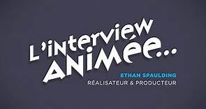 L'Interview Animée : Ethan Spaulding