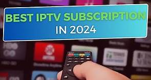 Best Iptv Subscription In 2024