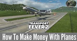 Transport Fever 2 - How To Make Money With Planes