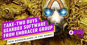 Take-Two Buys Gearbox Software, Confirms New Borderlands Game - IGN Daily Fix