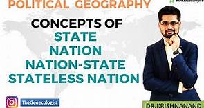 Concepts of State- Nation-Nation State- Stateless Nation-Political Geography-Geoecologist