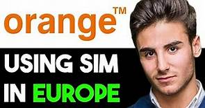 HOW TO USE ORANGE SIM CARD IN EUROPE 2023! (FULL GUIDE)