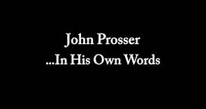 John Prosser ...In His Own Words