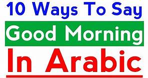 How To Say 'Good Morning' In Arabic Language (Arabic Morning Greetings)MSA - OAC