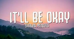 Shawn Mendes - It'll Be Okay (Lyrics)
