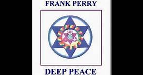 FRANK PERRY DEEP PEACE Pt 1