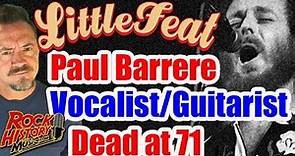 Little Feat Guitarist-Vocalist Paul Barrere, Dead at 71 - Our Tribute