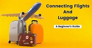 The Beginner’s Guide To Connecting Flights And Luggage