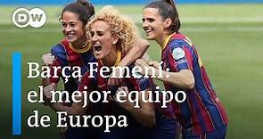 Cómo el Barcelona Femení se ha convertido en uno de los mejores equipos femeninos de Europa