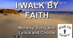 I Walk By Faith - Worship Song with Lyrics and Chords