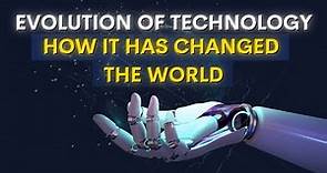 The Evolution of Technology |How It has Changed The World|