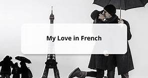 15 Ways to Say My Love in French & Other Romantic Terms