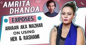 Amrita Dhanoa Claims Bigg Boss 13 Contestant Arhaan Khan Is Mazhar Shaikh & Is Using Rashami