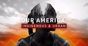 Our America: Indigenous and Urban | Official Trailer