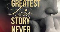 The Greatest Love Story Never Told (2024) Stream and Watch Online