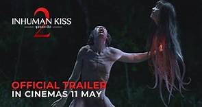 INHUMAN KISS 2 (Official Trailer) - In Cinemas 11 MAY 2023
