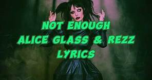 Rezz & Alice Glass - Not Enough (Lyrics)