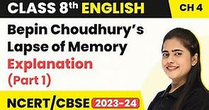 Class 8 English Chapter 4 | Bepin Choudhury’s Lapse of Memory Explanation (Part1) | Class 8 English