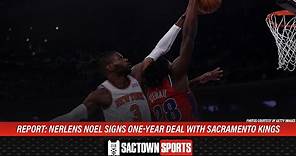 Report: Sacramento Kings sign Nerlens Noel to 1-year deal