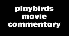 The Playbirds Movie Commentary