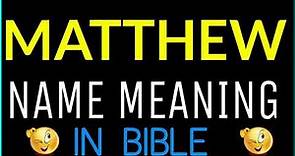 Matthew Name Meaning In Bible | Matthew meaning in English | Matthew name meaning In Bible
